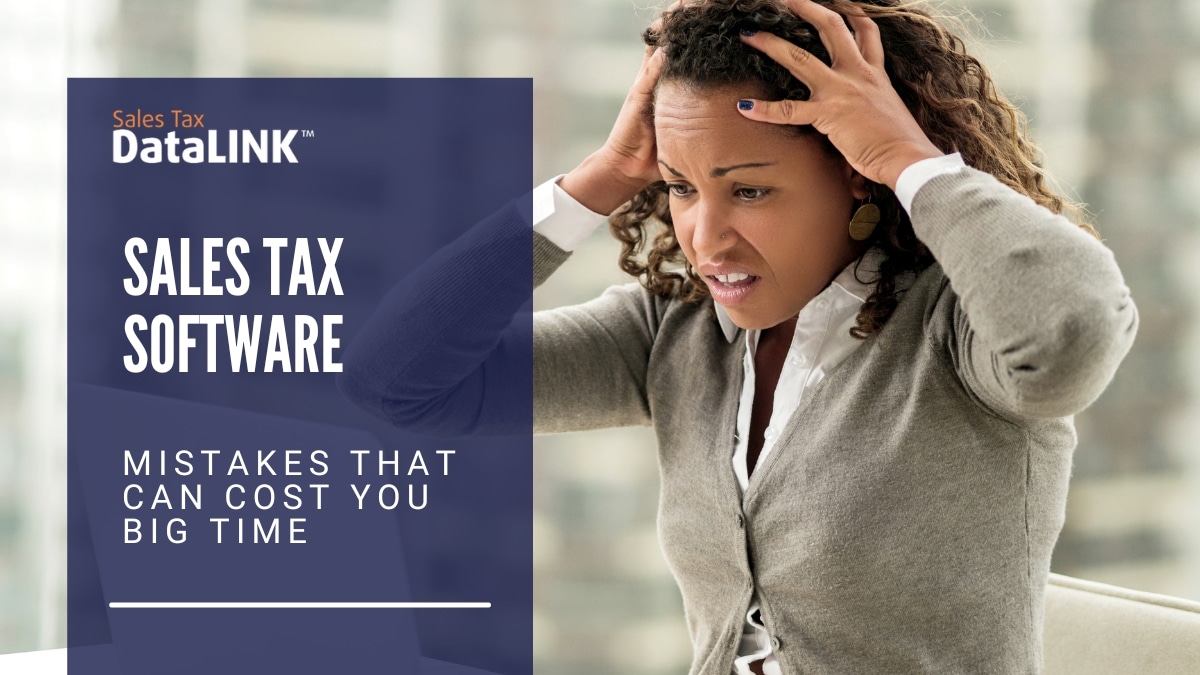 sales tax software mistakes that can cost you big time