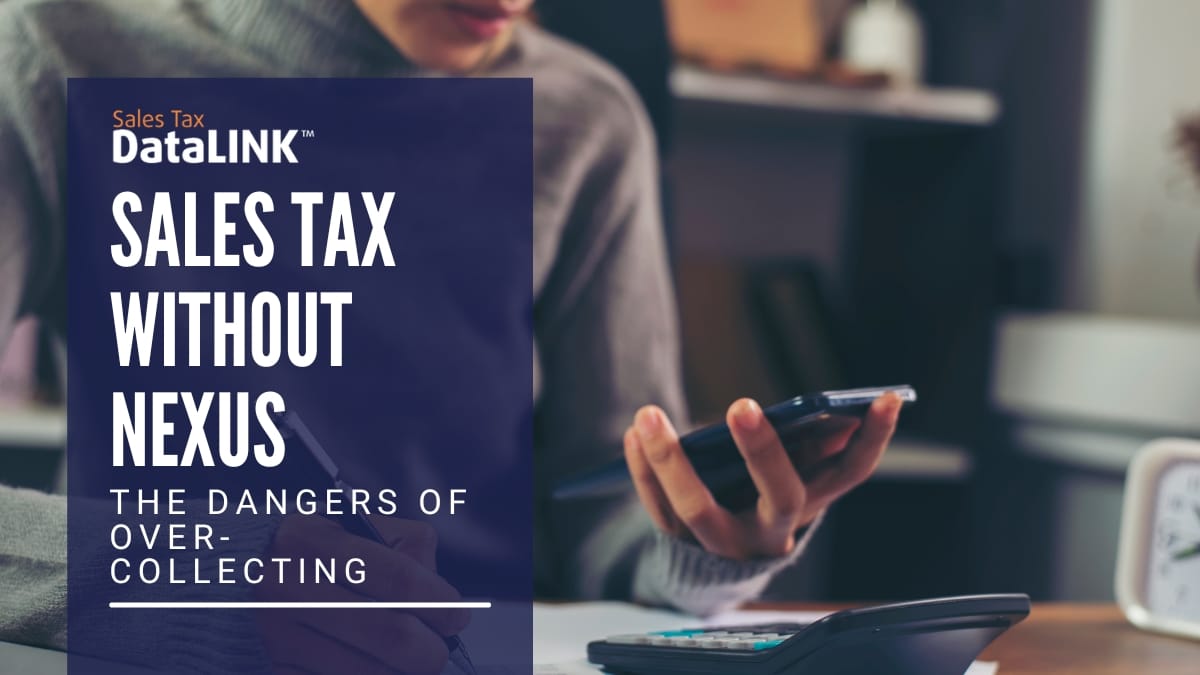 Sales Tax Without Nexus – The Dangers of Overcollecting