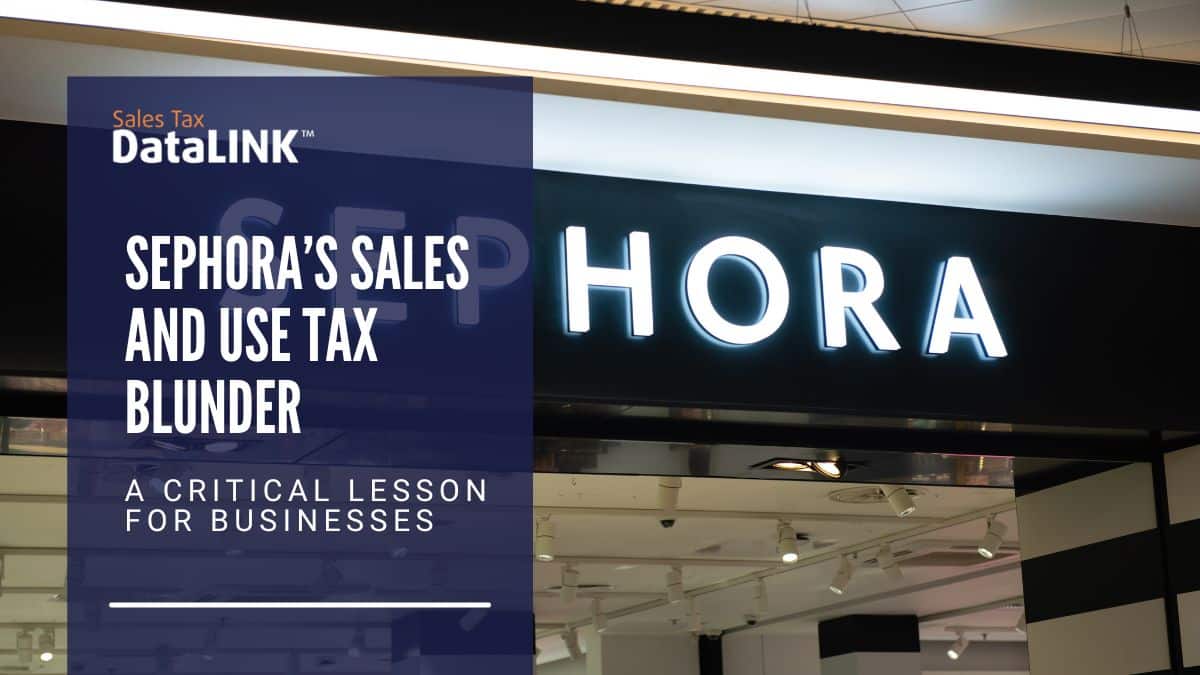 Sephora’s Sales and Use Tax Blunder: A Critical Lesson for Businesses