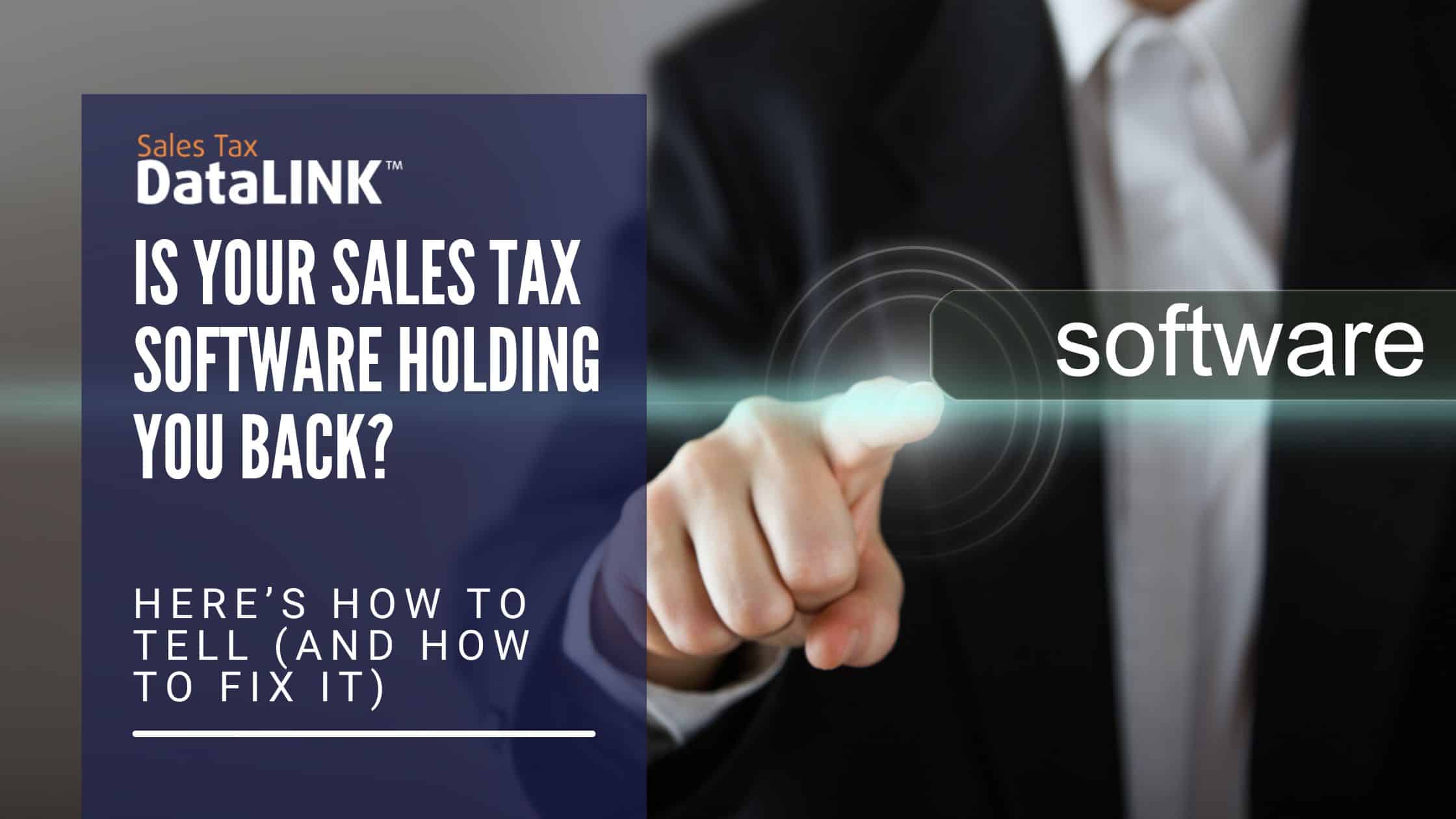 Is Your Sales Tax Software Holding You Back? Here’s How to Tell (and How to Fix It)